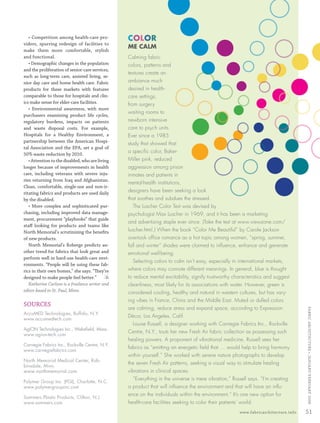 • Competition among health-care pro-          COLOR
         viders, spurring redesign of facilities to
                                                          ME CALM
         make them more comfortable, stylish
         and functional.                                  Calming fabric
            • Demographic changes in the population       colors, patterns and
         and the proliferation of senior-care services,
                                                          textures create an
         such as long-term care, assisted living, se-
         nior day care and home health care. Fabric       ambiance much
         products for these markets with features         desired in health-
         comparable to those for hospitals and clin-      care settings,
         ics make sense for elder-care facilities.        from surgery
            • Environmental awareness, with more
                                                          waiting rooms to
         purchasers examining product life cycles,
         regulatory burdens, impacts on patients          newborn intensive
         and waste disposal costs. For example,           care to psych units.
         Hospitals for a Healthy Environment, a           Ever since a 1985
         partnership between the American Hospi-
                                                          study that showed that
         tal Association and the EPA, set a goal of
                                                          a speciﬁc color, Baker-
         50% waste reduction by 2010.
            • Attention to the disabled, who are living   Miller pink, reduced
         longer because of improvements in health         aggression among prison
         care, including veterans with severe inju-       inmates and patients in
         ries returning from Iraq and Afghanistan.
                                                          mental-health institutions,
         Clean, comfortable, single-use and non-ir-
         ritating fabrics and products are used daily     designers have been seeking a look
         by the disabled.                                 that soothes and subdues the stressed.
            • More complex and sophisticated pur-           The Luscher Color Test was devised by
         chasing, including improved data manage-         psychologist Max Luscher in 1969, and it has been a marketing
         ment, procurement “playbooks” that guide
                                                          and advertising staple ever since. (Take the test at www.viewzone.com/
         staﬀ looking for products and teams like
         North Memorial’s scrutinizing the beneﬁts        luscher.html.) When the book “Color Me Beautiful” by Carole Jackson
         of new products.                                 overtook ofﬁce romance as a hot topic among women, “spring, summer,
            North Memorial’s Roberge predicts an-         fall and winter” shades were claimed to inﬂuence, enhance and generate
         other trend for fabrics that look great and      emotional well-being.
         perform well in hard-use health-care envi-
                                                            Selecting colors to calm isn’t easy, especially in international markets,
         ronments. “People will be using these fab-
         rics in their own homes,” she says. “They’re     where colors may connote different meanings. In general, blue is thought
         designed to make people feel better.” F      A   to reduce mental excitability, signify trustworthy characteristics and suggest
            Katherine Carlson is a freelance writer and   cleanliness, most likely for its associations with water. However, green is
         editor based in St. Paul, Minn.                  considered cooling, healthy and natural in western cultures, but has vary-
                                                          ing vibes in France, China and the Middle East. Muted or dulled colors
         SOURCES
                                                          are calming, reduce stress and expand space, according to Expression
                                                                                                                                                    FABRIC ARCHI TECTURE • JANUARY/FEBRUARY 2008



         AccuMED Technologies, Buffalo, N.Y.
                                                          Décor, Los Angeles, Calif.
         www.accumedtech.com
                                                            Louise Russell, a designer working with Carnegie Fabrics Inc., Rockville
         AgION Technologies Inc., Wakeﬁeld, Mass.
                                                          Centre, N.Y., touts her new Fresh Air fabric collection as possessing such
         www.agion-tech.com
                                                          healing powers. A proponent of vibrational medicine, Russell sees her
         Carnegie Fabrics Inc., Rockville Centre, N.Y.
                                                          fabrics as “emitting an energetic ﬁeld that … would help to bring harmony
         www.carnegiefabrics.com
                                                          within yourself.” She worked with serene nature photographs to develop
         North Memorial Medical Center, Rob-
                                                          the seven Fresh Air patterns, seeking a visual way to stimulate healing
         binsdale, Minn.
         www.northmemorial.com                            vibrations in clinical spaces.
                                                            “Everything in the universe is mere vibration,” Russell says. “I’m creating
         Polymer Group Inc. (PGI), Charlotte, N.C.
         www.polymergroupinc.com                          a product that will inﬂuence the environment and that will have an inﬂu-
                                                          ence on the individuals within the environment.” It’s one new option for
         Sommers Plastic Products, Clifton, N.J.
         www.sommers.com                                  health-care facilities seeking to color their patients’ world.
                                                                                                                 www.fabricarchitecture.info        51


0108FA_p36-p51.indd   Sec4:51                                                                                                             1/15/08     2:06:58 PM
 