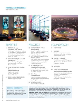 FABRIC ARCHITECTURE
                                                 VOLUME 20 NUMBER 1




                                                                                      20      46                                                                  8

                                                 EXPERTISE                                   PRACTICE                                                         FOUNDATION
                                                 16 DESIGN | Energy                          22 ENVIRONMENT | Wind                                            6       FIRST WORD
                                                    Let the sun (not) shine in                  A mighty wind
                                                     A new report presents hard evidence          Textiles are applied to revolutionize                       8       SAMPLES
                                                     for the beneﬁts of awnings in helping        hurricane protection systems.                                       The latest examples of new work,
                                                     provide more sustainable housing.            BY Sonja Hegman                                                     exhibitions, conferences and design
                                                     BY John Carmody, Kerry Haglund                                                                                   from around the world.
                                                     and Yu Joe Huang                        46 MATERIALS | Hospital fabrics
                                                                                                Keeping it clean
                                                 20 COMMENTARY | Trend watch                                                                                  14 REPORT | Las Vegas
                                                                                                  From waiting rooms to surgical suites
                                                    See the light                                 hospital purchasers look for fabrics
                                                                                                                                                                 Fabric Structures 2007 Symposium
                                                     New technologies bring light —               that protect and promote health.                                    What was said, what the future holds.
                                                     and the message — to fabric.                 BY Katherine Carlson                                                BY Bruce N. Wright
                                                     BY Lou Dzierzak
                                                                                             52 PRACTICE | Acoustics                                          59 AD INDEX
                                                 26 CONTINUING EDUCATION |                      Clear sound, clean design
                                                    Green roofs                                   Fabric reﬂectors make their debut at
                                                                                                                                                              60 SKETCHES | Design camp
                                                    Seeing green up top                           the new London Royal Festival Hall.
                                                                                                  BY Zackery Belanger                                            Scaﬀolds, billboards and cupcakes
                                                     A green roof primer.
                                                     BY Bruce Dvorak and                                                                                              Teens ﬁnd use for recycled billboards,
                                                                                             56 RE | Vision                                                           and learn a valuable lesson in
                                                     Marcus de la ﬂeur
  FABRIC ARCHI TECTURE • JANUARY/FEBRUARY 2008




                                                                                                Plane Geometry                                                        design-build.
                                                 31 CONTINUING EDUCATION |                        A San Antonio elementary school                                     BY John Comazzi, Anselmo Canfora
                                                    Self test/reporting form                      improves the educational experience                                 and Wendy Friedmeyer
                                                                                                  by adding a new canopy.

                                                                                             58 NEW PRODUCTS |
                                                                                                Sustainable/eco-friendly

                                                                                              Fabric Architecture (ISSN 1045-0483), Volume 20, Issue 1 is published bi-monthly by Industrial Fabrics Association
                                                   COMING NEXT ISSUE:                         International, 1801 County Road B W, Roseville, MN 55113-4061. Periodicals Postage Paid at Minneapolis, MN and at
                                                                                              additional mailing offices. Postmaster send address changes to Fabric Architecture, 1801 County Road B W, Roseville, MN
                                                   New materials and new technologies         55113-4061. Return undeliverable Canadian addresses to Station A, PO Box 54, Windsor, ON N9A 6J5.
                                                   for sustainable design. We explore a       Subscription inquiries, orders and changes contact: Sue Smeed, Assistant Circulation Manager, Fabric Architecture,
                                                   number of new products and processes       1801 County Road B W, Roseville, MN 55113-4061, Phone 800 225 4324 or +1 651 222 2508, fax +1 651 631 9334
                                                   to help you sort out what’s what.          e-mail: subscriptions@ifai.com. 1-year USA $39, Canada and Mexico $49, all other countries $69, payable in U.S.
                                                                                              funds (includes air mail postage). Reprints: call 800 385 9402, rdgrimes@ifai.com. Back Issues: call 800 207 0729,
                                                                                              smdamico@ifai.com, www.bookstore.ifai.com.



       4                                         www.fabricarchitecture.info



0108FA_cv1-p15.indd                                         Sec1:4                                                                                                                                                      1/15/08   2:26:54 PM
 