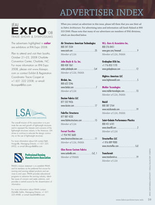 ADVERTISER INDEX
                                                                When you contact an advertiser in this issue, please tell them that you saw their ad
                                                                in Fabric Architecture. For advertising rates and information call Sarah Hyland at 800
                                                                319 3349. Please note that many of our advertisers are members of IFAI divisions,
                                                                which are described below.


         The advertisers highlighted in color                   Air Structures American Technologies                       W.L. Gore & Associates Inc.
         are exhibitors at IFAI Expo 2008.                      800 247 2534                                               800 276 8451
                                                                www.asati.com . . . . . . . . . . . . . . . . . . . .25    www.gore.com/tenaraaf . . . . . . . . . . . . . . .9
         Plan to attend and visit their booths.                 Member of LSA                                              Member of LSA, PAMA
         October 21–23, 2008 Charlotte
         Convention Center, Charlotte, NC.                      John Boyle & Co. Inc.                                      Graboplan USA Inc.
         For more information on IFAI Expo                      800 438 1061                                               +1 716 853 1170
         2008, please visit www.ifaiexpo.                       orders.johnboyle.com . . . . . . . . . . . . . . . Cv4     www.graboplanusa.com . . . . . . . . . . . . . .12
         com or contact Exhibit & Registration                  Member of LSA, PAMA
         Coordinator Tracie Coopet at                                                                                      Hightex Americas LLC
         +1 651 222 2508; or email:                             Birdair, Inc.                                              www.hightexworld.com . . . . . . . . . . . . . . . .5
                                                                800 622 2246
         tkcoopet@ifai.com
                                                                www.birdair.com . . . . . . . . . . . . . . . . . . . .7   Mehler Texnologies
                                                                Member of LSA                                              www.mehler-texnologies.com. . . . . . . . . . .13
                                                                                                                           Member of LSA, PAMA
                                                                Dazian Fabrics LLC
                                                                877 232 9426                                               Naizil
                                                                www.dazian.com . . . . . . . . . . . . . . . . . . .17     800 387 2764
                                                                                                                           www.naizilcanada.com . . . . . . . . . . . . . . .19
                                                                FabriTec Structures                                        Member of LSA, PAMA
                                                                877 887 4233
                                                                www.fabritecstructures.com . . . . . . . . . . . .15       Saint-Gobain Performance Plastics
         The overall mission of this association is to pro-
         mote the use and growth of lightweight structures
                                                                Member of LSA                                              800 451 6101
         and to represent the interests and concerns of the                                                                www.sheerfill.com . . . . . . . . . . . . . . . . . . .2
         lightweight structures industry in the Americas. LSA   Ferrari Textiles                                           Member of LSA
         strives to continue to educate the design commu-
         nity on the use of lightweight structures.             +1 954 942 3600
                                                                www.ferrari-architecture.com . . . . . . . . . . .11       Structurflex LLC
         For more information about LSA contact Beth
         Hungiville, Managing Director, +1 651 225
                                                                Member of LSA, PAMA                                        +1 816 889 9000
         6952, or e-mail blhungiville@ifai.com                                                                             www.structurflex.com . . . . . . . . . . . . . . . Cv3
                                                                Glen Raven Custom Fabrics
                                                                                                                                                                                                FABRIC ARCHI TECTURE • JANUARY/FEBRUARY 2008




                                                                www.sunbrella.com. . . . . . . . . . . . . . . Cv2, 1      Transformit
                                                                Member of PAMA                                             www.transformit.us. . . . . . . . . . . . . . . . . .19
                                                                                                                           Member of LSA
         PAMA's mission statement is to establish PAMA
         and its members as the preferred first source for
         awning and awning related products and ser-
         vices to end users. PAMA provides educational
         programs to advance the awning industry, identi-
         fies issues of concern and seeks solutions, and
         provides a central source for the dissemination of
         information.

         For more information about PAMA contact
         Michelle Sahlin, Managing Director, +1 651
         225 6948, or e-mail mesahlin@ifai.com

                                                                                                                                                www.fabricarchitecture.info                     59


0108FA_p52-cv4.indd    Sec5:59                                                                                                                                                        1/15/08     2:28:57 PM
 