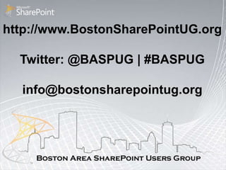 http://www.BostonSharePointUG.org

  Twitter: @BASPUG | #BASPUG

  info@bostonsharepointug.org
 