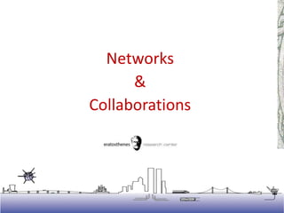 Networks
&
Collaborations
 