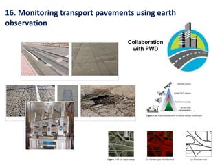 Collaboration
with PWD
16. Monitoring transport pavements using earth
observation
 