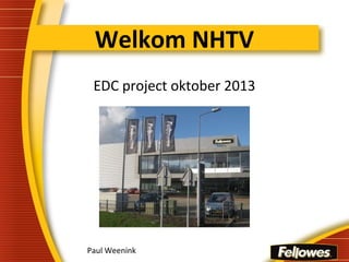 Welkom NHTV
EDC project oktober 2013
Paul Weenink
 