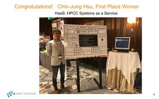 Congratulations! Chin-Jung Hsu, First Place Winner
6
HaaS: HPCC Systems as a Service
 
