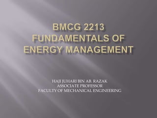 HAJI JUHARI BIN AB. RAZAK
       ASSOCIATE PROFESSOR
FACULTY OF MECHANICAL ENGINEERING
 