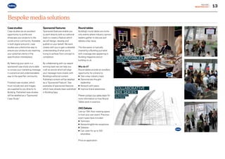 13
Round tables
Building’s round tables are invite-
only events where industry opinion
leaders gather to discuss and
debate a key issue.
The discussion is typically
chaired by a Building journalist
with coverage also appearing in
Building magazine and on
building.co.uk.
Why do it?
Round tables provide an excellent
opportunity for a brand to:
• Own a key industry topic
• Demonstrate thought-
leadership
• Network with peers
• Improve brand awareness
Please contact our sales team for
more information on how Round
Tables work in practice
240 Debate
Use our 19th floor meeting space
to host your own event. Previous
event types have included:
• Seminars
• Networking/drinks receptions
• Debates
• Can cater for up to 100
attendees
Price on application
BUILDING
MEDIAPACK2017
Bespoke media solutions
Case studies
Case studies are an excellent
opportunity to profile and
showcase your projects to the
construction community. Available
in both digital and print, case
studies are a distinctive way to
ensure your products are reaching
your potential clients in the
specification marketplace.
By featuring your work in a
sponsored case study you’re able
to convey your marketing message
in a practical and understandable
way to the specifier community.
Finished case studies, which
must include text and images,
are supplied by you directly to
Building. Published case studies
will be labelled as a “Sponsored
Case Study”.
Sponsored features
Sponsored features enable you
to work directly with our editorial
team to create a feature which
we will design, develop and
publish on your behalf. We work
closely with you to gain a detailed
understanding of what you’re
trying to achieve from concept to
completion.
By collaborating with our award
winning team we can help you
craft an article which will align
your message more closely with
Building’s editorial content.
Published content will be labelled
as a “Sponsored Feature”. See
examples of sponsored features
which have already been published
in Building here.
CASE STUDY: ASITE WEBINAR SERIES
COLLABORATIVE
BIM SERIES
In Association
With Asite
CASE STUDY: ASITE WEBINAR SERIES
COLLABORATIVE
BIM SERIES
In Association
With Asite
Go to contents page g
 