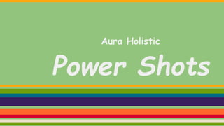 Aura Holistic
Power Shots
 