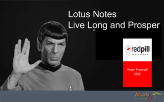 Lotus Notes
Live Long and Prosper
Peter Presnell
CEO
 