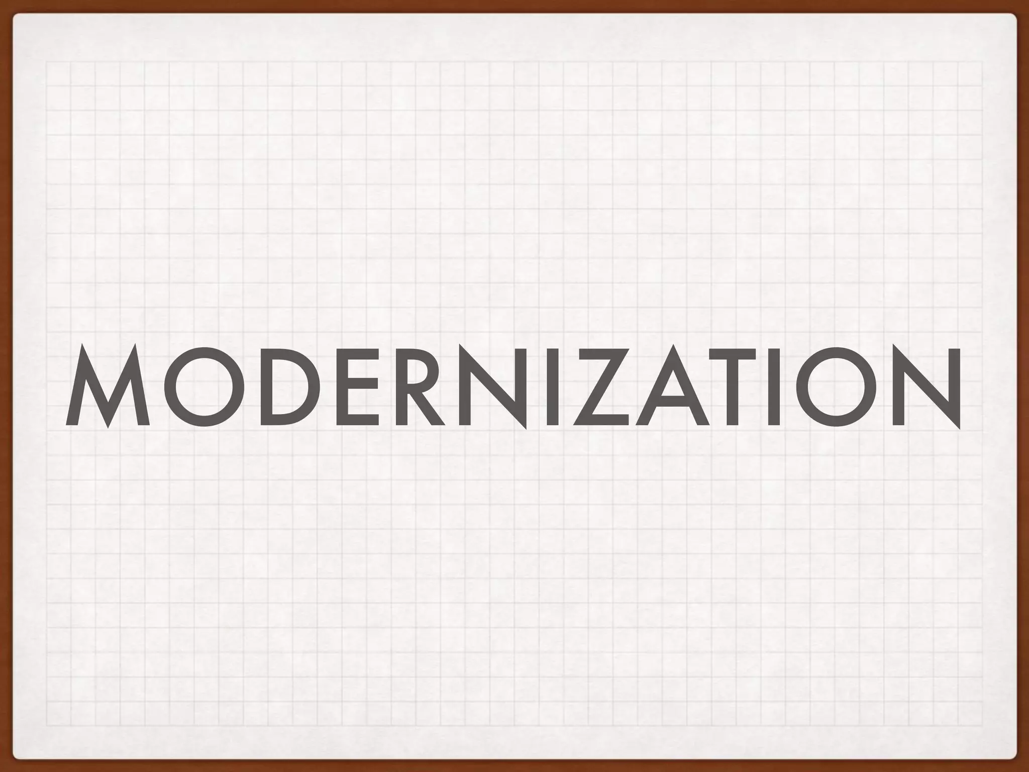 MODERNIZATION
 