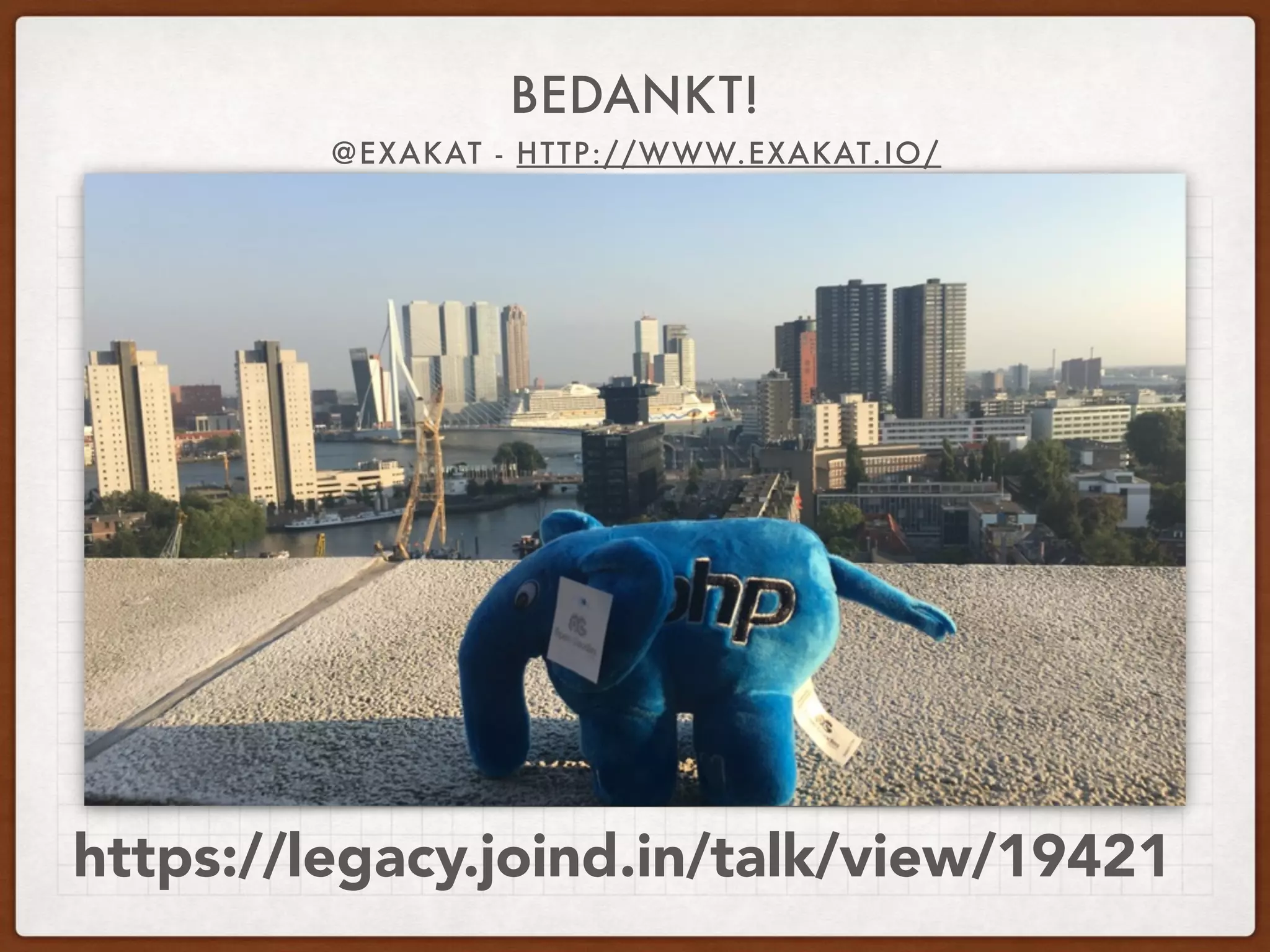 BEDANKT!
@EXAKAT - HTTP://WWW.EXAKAT.IO/
https://legacy.joind.in/talk/view/19421
 