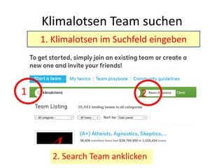 Klimalotsen Team suchen
1. Klimalotsen im Suchfeld eingeben
2. Search Team anklicken
1 2