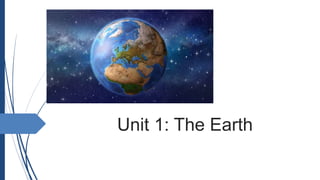 Unit 1: The Earth
 