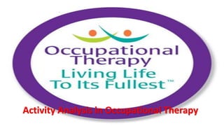 .
Activity Analysis in Occupational Therapy
 