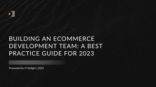 011. Building an Ecommerce Development Team A Best Practice Guide for 2023.pdf