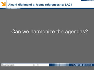 Luca Marescotti 51 / 88
Alcuni riferimenti a: /some references to: LA21
Can we harmonize the agendas?
 
