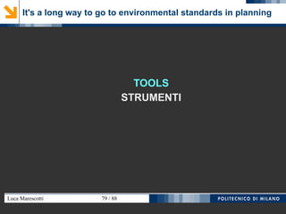 Luca Marescotti 79 / 88
It's a long way to go to environmental standards in planning
TOOLS
STRUMENTI
 