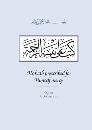﷽�




He hath prescribed for
  Himself mercy
          Qur’an
      Al-An`am, 6:12
 