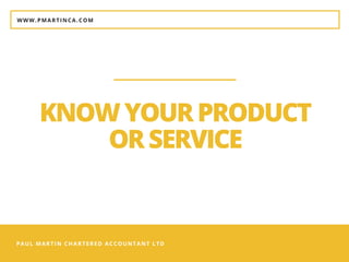 PAUL MARTIN CHARTERED ACCOUNTANT LTD
KNOWYOURPRODUCT
ORSERVICE
WWW.PMARTINCA.COM
 