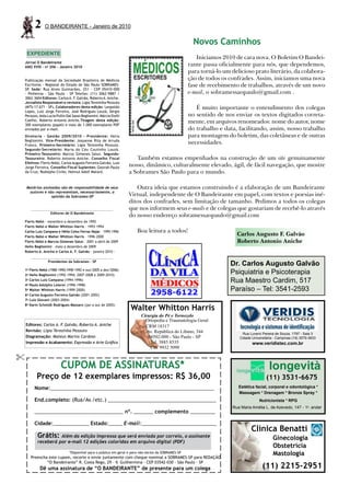 2   O BANDEIRANTE - Janeiro de 2010


                                                                                                      Novos Caminhos
    EXPEDIENTE
                                                                                                       Iniciamos 2010 de cara nova. O Boletim O Bandei-
Jornal O Bandeirante
ANO XVIII - no 206 - Janeiro 2010
                                                                                                    rante passa oficialmente para nós, que dependemos,
                                                                                                    para torná-lo um delicioso prato literário, da colabora-
Publicação mensal da Sociedade Brasileira de Médicos                                                ção de todos os confrades. Assim, iniciamos uma nova
Escritores - Regional do Estado de São Paulo SOBRAMES-                                              fase de recebimento de trabalhos, através de um novo
SP. Sede: Rua Alves Guimarães, 251 - CEP 05410-000
- Pinheiros - São Paulo - SP Telefax: (11) 3062-9887 /                                              e-mail, o sobramessaopaulo@gmail.com .
3062-3604 Editores: Carlos A. F. Galvão, Roberto A. Aniche.
Jornalista Responsável e revisora: Ligia Terezinha Pezzuto
(MTb 17.671 - SP). Colaboradores desta edição: Leopoldo                                                É muito importante o entendimento dos colegas
Lopes, Luiz Jorge Ferreira, José Rodrigues Louzã, Sérgio
Perazzo, Aida Lucia Pullin Dal Sasso Begliomini, Márcia Etelli                                      no sentido de nos enviar os textos digitados correta-
Coelho, Roberto Antonio Aniche.Tiragem desta edição:
300 exemplares (papel) e mais de 1.000 exemplares PDF
                                                                                                    mente, em arquivos renomeados: nome do autor, nome
enviados por e-mail.                                                                                do trabalho e data, facilitando, assim, nosso trabalho
Diretoria - Gestão 2009/2010 - Presidente: Helio                                                    para montagem do boletim, das coletâneas e de outras
Begliomini. Vice-Presidente: Josyanne Rita de Arruda
Franco. Primeiro-Secretário: Ligia Terezinha Pezzuto.
                                                                                                    necessidades.
Segundo-Secretário: Maria do Céu Coutinho Louzã.
Primeiro-Tesoureiro: Marcos Gimenes Salun. Segundo-
Tesoureiro: Roberto Antonio Aniche. Conselho Fiscal                 Também estamos empenhados na construção de um site genuinamente
Efetivos: Flerts Nebó, Carlos Augusto Ferreira Galvão, Luiz
Jorge Ferreira. Conselho Fiscal Suplentes: Geovah Paulo
                                                                 nosso, dinâmico, culturalmente elevado, ágil, de fácil navegação, que mostre
da Cruz; Rodolpho Civile; Helmut Adolf Mataré.                   a Sobrames São Paulo para o mundo.

    Matérias assinadas são de responsabilidade de seus              Outra ideia que estamos construindo é a elaboração de um Bandeirante
     autores e não representam, necessariamente, a
                  opinião da Sobrames-SP                         Virtual, independente de O Bandeirante em papel, com textos e poesias iné-
                                                                 ditos dos confrades, sem limitação de tamanho. Pedimos a todos os colegas
                                                                 que nos informem seus e-mails e de colegas que gostariam de recebê-lo através
                 Editores de O Bandeirante
                                                                 do nosso endereço sobramessaopaulo@gmail.com
Flerts Nebó – novembro a dezembro de 1992
Flerts Nebó e Walter Whitton Harris – 1993-1994
Carlos Luiz Campana e Hélio Celso Ferraz Najar – 1995-1996            Boa leitura a todos!
Flerts Nebó e Walter Whitton Harris – 1996-2000
                                                                                                                        Carlos Augusto F. Galvão
Flerts Nebó e Marcos Gimenes Salun – 2001 a abril de 2009                                                               Roberto Antonio Aniche
Helio Begliomini – maio a dezembro de 2009
Roberto A. Aniche e Carlos A. F. Galvão - janeiro 2010 -

                Presidentes da Sobrames – SP
                                                                                                                     Dr. Carlos Augusto Galvão
1 Flerts Nebó (1988-1990;1990-1992 e out/2005 a dez/2006)
                                                                                                                     Psiquiatria e Psicoterapia
    o


2o Helio Begliomini (1992-1994; 2007-2008 e 2009-2010)
3o Carlos Luiz Campana (1994-1996)                                                                                   Rua Maestro Cardim, 517
4o Paulo Adolpho Leierer (1996-1998)
5o Walter Whitton Harris (1999-2000)                                                                                 Paraíso – Tel: 3541-2593
6o Carlos Augusto Ferreira Galvão (2001-2002)
7o Luiz Giovani (2003-2004)

                                                                  Walter Whitton Harris
8o Karin Schmidt Rodrigues Massaro (jan a out de 2005)


                                                                        Cirurgia do Pé e Tornozelo
                                                                          Ortopedia e Traumatologia Geral
    Editores: Carlos A. F Galvão, Roberto A. Aniche
                         .                                                CRM 18317
    Revisão: Ligia Terezinha Pezzuto                                       Av. República do Líbano, 344                    Rua Luverci Pereira de Souza, 1797 - Sala 3
    Diagramação: Mateus Marins Cardoso                                     04502-000 - São Paulo - SP                    Cidade Universitária - Campinas (19) 3579-3833
    Impressão e Acabamento: Expressão e Arte Gráfica                        Tel. 3885 8535                                      www.veridistec.com.br
                                                                            Cel. 9932 5098


                       CUPOM DE ASSINATURAS*                                                                                              longevità
          Preço de 12 exemplares impressos: R$ 36,00                                                                                     (11) 3531-6675
         Nome:___________________________________________________________                                                Estética facial, corporal e odontológica *
                                                                                                                         Massagem * Drenagem * Bronze Spray *
         End.completo: (Rua/Av./etc.) _______________________________________                                                       Nutricionista * RPG
                                                                                                                      Rua Maria Amélia L. de Azevedo, 147 - 1o. andar
         ________________________________ nº. _______ complemento _________

         Cidade:_____________ Estado:_____ E-mail:___________________________
                                                                                                                                Clínica Benatti
           Grátis:   Além da edição impressa que será enviada por correio, o assinante                                                       Ginecologia
           receberá por e-mail 12 edições coloridas em arquivo digital (PDF)
                                                                                                                                             Obstetrícia
                             *Disponível para o público em geral e para não-sócios da SOBRAMES-SP
        Preencha este cupom, recorte e envie juntamente com cheque nominal a SOBRAMES-SP para REDAÇÃO
                                                                                                                                             Mastologia
                “O Bandeirante” R. Costa Rego, 29 - V. Guilhermina - CEP 03542-030 - São Paulo - SP
            Dê uma assinatura de “O BANDEIRANTE” de presente para um colega                                                           (11) 2215-2951
 