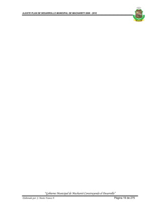 AJUSTE PLAN DE DESARROLLO MUNICIPAL DE MACHARETI 2006 - 2010




                      “Gobierno Municipal de Macharetí Construyendo el Desarrollo”
Elaborado por: J. Mario Franco F.                                                Página 19 de 275
 