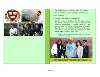      Has Ranked Amongst the United States Elite Athletes;
                Who’s Who Among American High School Students;
                All-American;
                Olympic Trials Qualifier/Participant, etc.
                Member on One of the Fastest 4 x 400 Relay Teams in
                 the Nation consisted of one of the United States Top
                 American Sportscasters – Pamela Oliver (i.e. now
                 currently with Fox Sports – covered some of the 2011
                 Super Bowl Interviews with Football Players). Newsome
                 also provides a web link Honoring such successes of this
                 Florida A&M University Relay Team
                      http://web.me.com/bradwellh/1984_All_America
                      ns/Welcome.html




Page 10 of 291
 