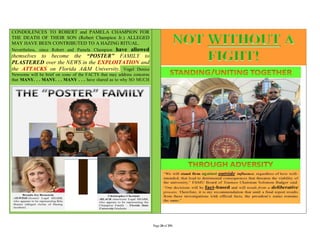 CONDOLENCES TO ROBERT and PAMELA CHAMPION FOR
THE DEATH OF THEIR SON (Robert Champion Jr.) ALLEGED
MAY HAVE BEEN CONTRIBUTED TO A HAZING RITUAL.
                                    have allowed
Nevertheless, since Robert and Pamela Champion
themselves to become the “POSTER” FAMILY to
PLASTERED over the NEWS in the EXPLOITATION and
the ATTACKS on Florida A&M University, Vogel Denise
Newsome will be brief on some of the FACTS that may address concerns
that MANY. . . MANY. . . MANY . . . have shared as to why SO MUCH




                                                                       Page 20 of 291
 