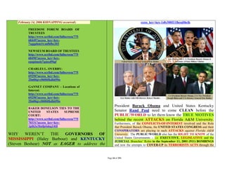 February 14, 2006 KIDNAPPING occurred).                              ccess_key=key-1s8y500f11fheuj0hclk

          FREEDOM FORUM BOARD OF
          TRUSTEES
          http://www.scribd.com/fullscreen/775
          68449?access_key=key-
          7xggphm1tymfhfbc203

          NEWSEUM BOARD OF TRUSTEES
          http://www.scribd.com/fullscreen/775
          68490?access_key=key-
          eaupimolz7qmxd9lqf

          CHARLES L. OVERBY:
          http://www.scribd.com/fullscreen/775
          69250?access_key=key-
          2fm06gvc06060kdk69bs

          GANNET COMPANY – Locations of
          Interest:
          http://www.scribd.com/fullscreen/775
          69250?access_key=key-
          2fm06gvc06060kdk69bs
                                                        President Barack Obama and United States Kentucky
          BAKER DONELSON TIES TO THE
          UNITED       STATES       SUPREME             Senator Rand Paul need to come CLEAN before the
          COURT:                                        PUBLIC/WORLD to let them know the TRUE MOTIVES
          http://www.scribd.com/fullscreen/775          behind the recent ATTACKS on Florida A&M University.
          70331?access_key=key-                         Furthermore, of the CONFLICTS-OF-INTEREST involved and the Role
          1pih2o3hufp4akq14til                          that President Barack Obama, the UNITED STATES CONGRESS and their
                                                        CONSPIRATORS are playing in such ATTACKS against Florida A&M
WHY WEREN’T         THE   GOVERNORS      OF             University. The PUBLIC/WORLD also has the RIGHT TO KNOW of the
MISSISSIPPI (Haley Barbour) and KENTUCKY                United States Governments – i.e. EXECUTIVE, LEGISLATIVE and the
                                                        JUDICIAL Branches’ Roles in the September 11, 2001 (911) BOMBINGS
(Steven Beshear) NOT as EAGER to address the            and now the attempts to COVER-UP its TERRORISTS ACTS through the



                                                 Page 34 of 291
 
