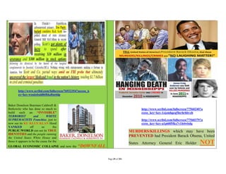 http://www.scribd.com/fullscreen/76922354?access_k
        ey=key-wnuiobuh86f6kz8m4dp


Baker Donelson Bearman Caldwell &
Berkowitz who has done so much to                                                   http://www.scribd.com/fullscreen/77560240?a
build such an “INVISIBLE”                                                           ccess_key=key-1ejzmhgeq5lorhrhbvzb
TERRORIST            and       WHITE
SUPREMACISTS Franchise, just to                                                     http://www.scribd.com/fullscreen/77560379?a
now see its KU KLUX KLAN Hood                                                       ccess_key=key-a1p68f5fkx7v1h4wbdq
YANKED            off       so       the
PUBLIC/WORLD can see its TRUE                                                 MURDERS/KILLINGS which may have been
IDENTITIES and the people running
the United States White House and
                                                                              PREVENTED had President Barack Obama, United
those it appears to be the cause for the
GLOBAL ECONOMIC COLLAPSE and now the             “DOWNFALL
                                                                              States Attorney General Eric Holder            NOT

                                                             Page 39 of 291
 