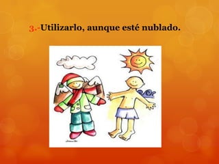 3.-Utilizarlo, aunque esté nublado.
 