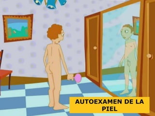 AUTOEXAMEN DE LA
PIEL
 