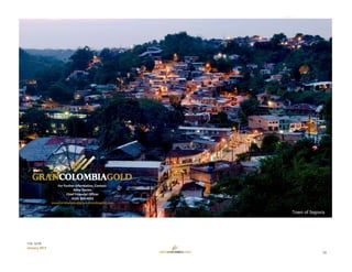 20
TSX: GCM
January 2017
For Further Information, Contact: 
Mike Davies
Chief Financial Officer
(416) 360‐4653
investorrelations@grancolombiagold.com
Town of Segovia 
 
