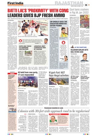 First India Bureau
Jaipur: Attacking
the Gehlot led Con-
gress government
over alleged irregu-
larities in the recent-
ly conducted REET,
BJP state president
Satish Poonia on
Thursday demanded
termination of edu-
cation minister Go-
vind Singh Dotasra
and a CBI inquiry in
the matter.
He said that the pa-
per leak has brought
the functioning of
the state government
under question.
“Chief minister
should sack the edu-
cation minister and
the matter should be
investigated by the
CBI,” Poonia said.
He also alleged
that mastermind of
the paper leak Batti
Lal Meena is a Con-
gress worker and his
photograph with
Congress state presi-
dent Govind Singh
Dotasra is circulat-
ing on social media.
Accusing the Con-
gress government of
the state of playing
with the future of
lakhs of youth of the
state, Poonia said
that why officers and
employees were sus-
pended if paper was
not leaked.
RAJASTHAN
JAIPUR | FRIDAY, OCTOBER 1, 2021
03
www.firstindia.co.in I www.firstindia.co.in/epaper/ I twitter.com/thefirstindia I facebook.com/thefirstindia I instagram.com/thefirstindia
Abhishek Srivastava
Jaipur: The Congress
government has given
exemption for regula-
tion of colonies even if
the existing approach
road is 30 feet wide.
Such colonies will
also be regularized in
Prashashan Sharon ke
Sang for which an order
was issued after approv-
al of UDH minister
Shanti Dhariwal.
A 40 feet wide ap-
proach road is neces-
sary for regularization
in normal cases.
A plan of providing
basic facilities will also
be made for such colo-
nies where leases for 60
percent plots have been
given. Under this, if the
sector / zonal plan have
also been technically
approved and more
leases have been issued
for more than 60 per-
cent of the plots, the
plan for providing fa-
cilities will be made.
The government has
also decided to regular-
ize the colony even if
the provision of reser-
vation plots for EWS
and LIG category has
not been followed by de-
velopers. For this, the
plot holders will have to
pay Rs.25 per sq.m.
In another decision,
the government has au-
thorized the Empow-
ered committees of the
local bodies to change
location of facility are-
as and roads.
Relaxation of 60 per-
cent in lease amount
and 100 percent in inter-
est will be given if the
amount is outstanding
in the matters related to
old settlement, densely
populated areas and un-
cultivated wasteland
having population.
Freehold leases will
be given in old settle-
ments. For this, the ap-
plicant will have to de-
posit a lump sum lease
amount of ten years.
On the other hand,
joint secretary in the
finance department
Tina Dabi has cleared
the file for exemption in
stamp duty on leases
fromOctober2toMarch
31. Meanwhile, the an-
nouncement of win-
ners of various compe-
titions related to the
campaign was made af-
ter approval from Dha-
riwal. The winners will
give the reward to the
winners on October 2.
Colonies with 30-feet wide approach road to be regularised
PRASHASAN SHAHRON KE SANG

40-feet wide
approach road
is necessary for
regularisation in
normal cases. A
plan of
providing basic
facilities will
also be made for
such colonies
BATTI LAL’S ‘PROXIMITY’ WITH CONG
LEADERS GIVES BJP FRESH AMMO
First India Bureau
Jaipur: Education
minister Govind Singh
Dotasra on Thursday
refuted the allegations
of BJP of having con-
nection with Batti Lal
Meena, who is accused
of leaking REET paper.
Denying the allega-
tions, Dotasra said that
he doesn’t even know
Meena and Meena has
no relation with the
Congress.
“I don’t know who
Batti Lal Meena is. He is
not any office bearer of
the Congress. As far as
I know, he is a person
who is fond of getting
photographs clicked
with political leaders,”
Dotasra said.
He also termed Batti
Lal Meena ‘Awara’. He
said that the BJP lead-
ers are having stomach
pain due to successful
conduct of the exam.
On the other hand,
BJP leaders attacked
Gehlot government on
this issue. BJP national
spokesperson and
Jaipur Rural MP Col
Rajyavardhan Rathore
said that there should
be a fair investigation
in the relations of the
accused with Congress.
He said that in the
last one year, papers
had to be cancelled be-
cause either papers
were leaked or there
were shortcomings in
exam conduction.
Union Minister Ga-
jendra Singh Shekha-
wat said shared the
photo of the master-
mind with Congress
leaders, “The game that
happened in REET is
yours and you are the
player,” he said.
PCC chief termed Meena as ‘Awara’ saying he is a person fond of getting photos clicked with leaders
CM SHOULD SACK THE
EDUCATION MINISTER:
SATISH POONIA
Viral picture of Batti Lal Meena along with Govind Singh Dotasra.
Jaipur: Police
used force to
disperse the
unemployed
youths who
had gathered
at the Shaheed Smarak here on
Thursday to protest against the unfair
practices in REET, SI and Junior En-
gineer exam. Some of the protesters
were injured. Protesters became an-
gry on arrest of Raj Unemployment
Unified Federation’s state president
Upen Yadav from his house.
Jodhpur: A 22-year-old girl from
Pali, who was preparing for a
competitive exam in Jodhpur,
hanged herself in a rented room
in Jodhpur. The last rites were
performed at Naralai on Wednes-
day. The girl identified as Suman
Kanwar Dodiya, 22, had attempted
the REET. She lived in a rented
room with a friend in Sardarpura C
area here. Both were preparing for
competitive exams. Suman had a
dream of becoming an IAS. After
post graduation, she did B.Ed.
COPS USE FORCE
TO DISPERSE
PROTESTERS
JODHPUR: REET
CANDIDATE DIES
BY SUICIDE
Satish Poonia addressing
press conference.
ATS Karnataka
brings spying
accused to
Barmer
Barmer: Anti terrorist
squad team of
Karnataka on Thursday
reached here with the
accused who was
arrested with the
charges of alleged
spying for Pak. The
accused, identified as
Jitendra Singh, is a
resident of Kathadi
village under Siwana
police station area here.
On last Sunday
following a tip-off from
Army Intelligence, a
Barmer man was
arrested by ATS
Karnataka team with
charges of spying. The
accused Jitnedra Singh,
who hails from Barmer,
worked as a garment
seller in Bengaluru.
The ATS team also
recovered a Captain’s
uniform from his
possession.
No Honking at
Moti Doongri
Jaipur: In a bid to re-
duce noise pollution,
the Jaipur traffic police
has launched a ‘No
honking zone’ campaign
at 10 different places in
the city
. Additional po-
lice commissioner Ra-
hul Prakash said that
unnecessary honking
troubles people, espe-
cially the students and
those in the hospitals.
The Moti Dungri temple
intersection was made
a ‘No honking zone’ on
the second day
. Mahant
Kailash Sharma said
that the temple would
provide ‘ stickers to vis-
itors.
DIGEST
news
IN THE COURTYARD
Govt bans crackers
in Raj till Jan 2022
First India Bureau
Jaipur: Looking at the
apprehension of third
wave of corona pan-
demic, the state govern-
ment has banned the
sale and use of fire-
crackers from October 1
to January 2022.
The decision was
taken in view of the
likely harm to people
with coronavirus dis-
ease and others from
toxic fumes of crackers.
Home department on
Thursday issued an ad-
visory to all district col-
lectors and SPs saying
that the experts have
indicated possibilities
of third wave.
The government had
banned firecrackers
last year also to ensure
that there is no air pol-
lution due to firecrack-
ers so that people suf-
fering from covid-19
and respiratory prob-
lems face no trouble in
breathing.
Licenses for the sale
of firecrackers will not
be issued.
As per an estimate,
firecracker business of
Rs. 1000 during Diwali
season in Rajasthan
will be affected due to
the ban and traders will
have to face huge losses.
—File Photo
RAJARAM GURJAR GETS
BAIL IN BVG CASE
First India Bureau
Jaipur: The HC on
Thursday granted bail
to Rajaram Gurjar,
who is an accused in
the Rs 20 cr BVG case.
In his order, Justice
Pushpendra Singh
Bhati asked him to be
released from the jail.
Gurjar was arrested
on June 29, along with
BVG company’s pro-
ject head Omkar
Sapre, for demanding
a bribe or Rs 20 crore
to clear the firm’s out-
standing payment of
Rs 276 crore to the mu-
nicipal corporation.
Sapre was, however,
released on bail on
September 4.
Making release of
the main accused
Sapre as the basis of
his bail application,
Gurjar pleaded before
the court that ACB
has not filed any
chargesheet.
JC Bose case:
8th accused
acquitted
First India Bureau
Jaipur: A local
court here acquitted
the ninth accused
Ramniwas in 24-year-
old JC Bose hostel
gangrape case.
I n v e s t i g a t i o n
against two accused
in the case is still
pending whereas
eight rapist was
awarded imprison-
ment of 10 years in
the year 2012. Magis-
trate Rajesh Kumar
Doriya acquitted the
accused Ramniwars
on Thursday
.
A fast track trial
court had convicted
eight accused of the
gangrape case in Sep-
tember 1997.
Train blasts:
Charges framed
against Tunda
First India Bureau
Ajmer: A TADA court
here has famed charg-
es against terrorists
Abdul Karim Tunda,
Irfan and Hamimud-
din on Thursday
. They
are mastermind of se-
rial bomb blasts in
trains of Lucknow,
Kanpur, Hyderabad,
Surat and Mumbai on
December 6, 1993, on
the anniversary of
Babri Masjid demoli-
tion in Ayodhya. The
accused have been
charged under sec-
tions 2, 3, 5 and 6 of
TADA, sections 3, 4
and 9 of the Explosive
Substances Act, sec-
tions 150 and 151 of
the Railway Act.
45 held from rave party,
17 cars impounded
37 RAS officers
transferred, 5
await orders
First India Bureau
Jaipur: The Rajasthan
government on Thurs-
day transferred 37 offic-
ers of the RAS.
The officers including 8
ADMs have been trans-
ferred for which the de-
partment of personnel
issued the order.
Bhagchand Badhal was
made ADM Suratgarh,
Sriganganagar while
Praveen Kumar Lekha-
ra was shifted to the
Education Department
as the Joint Secretary
.
Kamala Alaria will
now be ADM Sriganga-
nagar, Radheshyam
Delu shifted to Jhala-
war as ADM whereas
Pratibha Devthia will
be the ADM Hanuman-
garh. 5 RAS officers
who were awaiting post-
ing orders.
N’garh Fort: NGT
flays illegal activities
First India Bureau
Jaipur: The National
Green Tribunal has con-
sidered illegal commer-
cial activities and viola-
tion of Wildlife Protec-
tion act in Nahargarh
fort here as a very seri-
ous matter. In view of
this, the matter will now
be heard by a six-mem-
ber principal bench in-
stead of a division
bench.In such a situa-
tion, the difficulties of
thestatetourismdepart-
ment and archaeology
department are going to
increase.
Till now the hearing
of thiscasewasgoingon
in the division bench, in
which a Supreme Court
judge and an expert
member were conduct-
ing hearing. According
to the NGT’s Advance
Cause issued on Thurs-
day
, the matter will be
heard on October 4 by a
principal bench com-
prising Justice Adarsh
Kumar Goyal, Justice
Shiv Kumar Singh, Jus-
ticeBrijeshSethi,expert
members Nagin Nanda
and Dr. Arun Verma.
First India Bureau
Rajsamand: Acting on
a tip-off, Kotwali police
of Rajnagar on Thurs-
day raided a water park
in Badarada and arrest-
ed 45 people from a rave
party & gambling den.
Most of the arrested
people were from Pune
in Maharashtra while a
few were from Udaipur.
There were 9 women
among the arrested per-
sons who were heavily
under the influence of
liquor.
Kankrauli SHO Dr
Hanuwant Singh, who
led the raiding police
party, said that the ille-
gal activities were go-
ing on in the Dwarake-
sh Water Resort.
17 sedans and Rs
34,000 cash was seized.
The arrested persons
were later taken to RK
Hospital for medical.
Accused in police custody.
Batti Lal Meena has close ties with the education
min. Earlier, similar irregularity took place in the
RAS recruitment and it had direct connection
with Dotasara. —GC Kataria, BJP leader
It is now clear
that there was
only cheating in
the name of
transparency in
REET. Even af-
ter this, it is try-
ing to put the
stamp of truth
on it.
Vasundhara
Raje,
Former CM
CM TO INAUGURATE PSKS
—PHOTO
BY
SUMAN
SARKAR
Rajaram Gurjar
—FILE PHOTO
 