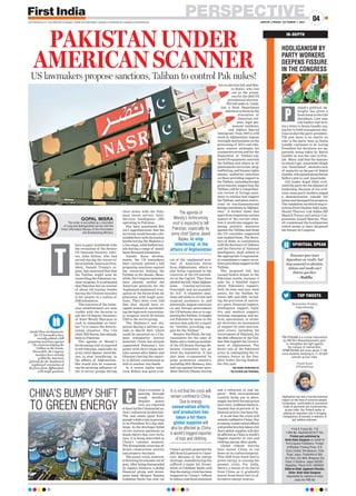 PERSPECTIVE
JAIPUR | FRIDAY, OCTOBER 1, 2021
04
www.firstindia.co.in I www.firstindia.co.in/epaper/ I twitter.com/thefirstindia I facebook.com/thefirstindia I instagram.com/thefirstindia
 Vol 3  Issue No. 116
 RNI NO. RAJENG/2019/77764.
Printed and published by
Anita Hada Sangwan on behalf of
First Express Publishers. Printed
at Bhaskar Printing Press, D.B.
Corp Limited, Shivdaspura, Tonk
Road, Jaipur. Published at 304,
3rd Floor, City Mall, Bhagwan Das
Road, C-Scheme, Jaipur-302001,
Rajasthan. Phone 0141-4920504.
Editor-In-Chief: Jagdeesh Chandra.
Editor: Anita Hada Sangwan
responsible for selection of news
under the PRB Act
Dharmendra Pradhan
@dpradhanbjp
PM-POSHAN is a crucial intervention
by PM Shri @narendramodi’s govt.
to strengthen the fight against
the menace of malnutrition.
#PMPOSHAN will cover about 11.80
crore students studying in 11.20 lakh
schools across India.
Piyush Goyal
@PiyushGoyal
Digitisation has had a transformational
impact on the lives of common people.
Contactless, comfortable  convenient
mode of payments are mushrooming
across India. Our Fintech sector is
playing an important role in bringing
transparency  honesty in delivery of
key welfare schemes.
SPIRITUAL SPEAK
Renounce your inner
dependence on results. And
stay unmoved in attention.
Actions and results can’t
distress you then.
—Buddha
IN-DEPTH
HOOLIGANISM BY
PARTY WORKERS
DEEPENS FISSURE
IN THE CONGRESS
unjab’s political im-
broglio has given a
fresh boost to the G23
dissidents. Last year
G23 leaders had writ-
ten a letter to Sonia Gandhi urg-
ing her to hold transparent elec-
tions to elect the party president.
Till now there is no clarity on
who is the party boss as Sonia
Gandhi continues to be Acting
President but decisions are ap-
parently being taken by Rahul
Gandhi as was the case in Pun-
jab. Many said that the manner
in which Capt. Amarinder Singh
was “humiliated”, showed a lack
of maturity on the part of Rahul
Gandhi, who played along Navjot
Sidhu’s plot to oust Amarinder.
G23 leader Kapil Sibal criti-
cized the party for the absence of
leadership. Because of his criti-
cism, some party workers staged
a demonstration outside his
house and damaged his property
.
The vandalism invited strong re-
actions from Ghulam Nabi Azad,
Shashi Tharoor, Lok Sabha MP
Manish Tiwari and senior Con-
gressman Anand Sharma. They
all condemned the hooliganism
which seems to have deepened
the fissure in Congress.
TOP TWEETS
P
hina’s economy is
passing through
rough weather.
Regular power
cuts are reported
tohavehittheCommunistna-
tion’s industrial production.
The real estate giant Ever-
grande’sdebtcrisisisproving
to be President Xi’s big chal-
lenge. As the developer failed
on two interest payments on
bonds there’s fear over its fu-
ture. It is being described as
China’s Lehman moment.
The Evergrande crisis has af-
fected construction activity
and property business.
The power crisis, however,
isthrowingitseconomyoutof
gear. After being downgraded
by Japan’s Nomura, a global
financial group and invest-
ment bank Morgan Stanley
,
Goldman Sachs has now cut
China’s growth projection for
2021from8.2percentto7.8per-
cent. Because of the energy
shortage, manufacturing has
suffered a major hit. Econo-
mists at Goldman Sachs said
thattheenergycrisishasbeen
triggered by China’s “efforts
to reduce coal-fired emissions
and a reduction in coal im-
ports”. With environmental
controls being put in place,
supply has been hit and prices
haverisen.GoldmanSachses-
timated that 44 percent of in-
dustrial activity has been hit.
It is not that the crisis will
remainconfinedtoChina.Due
to energy conservation efforts
andproductionhastakenahit
there global supplies will also
be affected as China is world’s
biggest exporter of toys and
clothing among other goods.
Global climate worries
have forced China to cut
down on its carbon footprint.
This shift from fossil fuel to
green energy is causing the
present crisis. For India,
there’s a lesson to be learnt
from China as it gradually
moves from fossil fuel to al-
ternative energy sources.
CHINA’S BUMPY SHIFT
TO GREEN ENERGY
It is not that the crisis will
remain confined to China.
Due to energy
conservation efforts
and production has
taken a hit there
global supplies will
also be affected as China
is world’s biggest exporter
of toys and clothing
C
here is panic worldwide with
the revelation of the former
US National Security Advi-
sor, John Bolton, who had
served during the tenure of
the erstwhile American Pres-
ident, Donald Trump’s re-
gime, has cautioned that that
the Taliban might soon be
controlling the Pakistani nu-
clear weapons. It is estimated
that Pakistan has an arsenal
of about 150 nuclear bombs
having the Chinese missiles
to hit targets in a radius of
2700 kilometres.
The concerns of the Amer-
ican establishment are now
visible with the decision to
ask the US Deputy Secretary
of State Wendy Sherman to
rush to Islamabad on Octo-
ber 7-8 to assess the deterio-
rating situation. The CIA
chief, Bill Burns, has already
been to Pakistan.
The agenda of Wendy’s
forthcoming visit is expected
to tell Pakistan, especially its
army chief Qamar Javed Ba-
jwa, to stop ‘interfering’ in
the affairs of Afghanistan.
She would also be reassess-
ing the growing influence of
the 12 terror groups having
close nexus with the Paki-
stani secret service, Inter-
Services Intelligence (ISI)
operating in Pakistan.
Few have questioned Bol-
ton’s apprehensions that the
terrorists would become a for-
midableforcewiththenuclear
bombs having the Shaheen-3,
a two-stage, solid-fuelled mis-
sile having a range of nearly
three thousand kilometres.
Amidst these develop-
ments, the US lawmakers
have recently piloted a bill
proposing sanctions against
the countries helping the
Taliban in the Senate. Mean-
while, the Congress members
have already grilled the
American generals for the
‘haphazard unplanned’ evac-
uation of the forces from Af-
ghanistan with tough ques-
tions. They were even told
that they should have re-
signed instead of surrender-
ing the high-tech convention-
al weapons worth 20 billion
USD to the terror-group.
The Shaheen-3 was dis-
played during a military pa-
rade in March 2016, which
could be mounted on a Chi-
nese transporter erector
launcher. China has already
augmented Pakistan’s fire
power with short-range mis-
siles named after Babur and
Ghaznavi having the capaci-
ty to deliver conventional as
well as nuclear war-heads.
In a recent media inter-
view, Bolton was quite criti-
cal of the ‘unplanned evic-
tion’ of American forces
from Afghanistan, which is
also being expressed in the
concerns of the US lawmak-
ers at the Capitol. They have
piloted the bill, titled ‘
Afghan-
istan Counter-terrorism,
Oversight, and Accountabil-
ity Act’. It stipulates sanc-
tions and seeks to review and
suspend assistance to and
potentially impose sanctions
on any foreign government
the US believes was or is sup-
porting the Taliban. It singles
out Pakistan by name in the
section that calls for a report
on “entities providing sup-
port for the Taliban”.
Senator Jim Risch, the rep-
resentative for the state of
Idaho and a ranking member
of the US Senate Foreign Re-
lations Committee, has pi-
loted the legislation. It has
also been co-sponsored by
some prominent senators,
including Mitt Romney, who
had ran against former pres-
ident Barack Obama during
his re-election bid, and Mar-
co Rubio, who lost
out in the prima-
ries for the 2016 US
presidential election.
The bill seeks to “estab-
lish a State Department
taskforcetofocusonthe
evacuation of
American citi-
zens, legal per-
manent residents,
and Afghan Special
Immigrant Visas (SIVs) still
stuck in Afghanistan; impose
oversight mechanisms on the
processing of SIVs and refu-
gees; require strategies for
counterterrorism and for the
disposition of Taliban-cap-
turedUSequipment;sanction
the Taliban and others in Af-
ghanistanforterrorism,drug-
trafficking,andhumanrights
abuses; authorise sanctions
on those providing support to
theTaliban,includingforeign
governments supporting the
Taliban; call for a comprehen-
sive review of foreign assis-
tance to entities that support
the Taliban; and place restric-
tions on non-humanitarian
foreign assistance to Afghani-
stan.” It further states that
apartfromexaminingvarious
aspects of the current situa-
tion it would also suggest im-
posing punitive measures
against the Taliban and those
the US concludes supported
and enabled them. The Secre-
tary of State, in consultation
with the Secretary of Defence
and the Director of National
Intelligence, shall submit to
the appropriate Congression-
al committees a report on en-
tities providing support to the
Taliban.
The proposed bill has
caused heated debate in the
Pakistani media, because it
asks for a detailed report
about Pakistan’s support,
both its state and non- state
actors, for the Taliban be-
tween 2001 and 2020, includ-
ing the provision of sanctu-
ary space, financial support,
intelligence support, logis-
tics and medical support,
training, equipping, and tac-
tical, operational, or strate-
gic direction; an assessment
of support by state and non-
state actors, including the
Government of Pakistan, for
the 2021 offensive of the Tali-
ban that toppled the Govern-
ment of Afghanistan. The
direct role of the Pakistani
army in subjugating the re-
sistance forces in the Pan-
jshir Valley during Septem-
ber this year.
THE VIEWS EXPRESSED BY
THE AUTHOR ARE PERSONAL
PAKISTAN UNDER
AMERICAN SCANNER
US lawmakers propose sanctions, Taliban to control Pak nukes!
T
The agenda of
Wendy’s forthcoming
visit is expected to tell
Pakistan, especially its
army chief Qamar Javed
Bajwa, to stop
‘interfering’ in the
affairs of Afghanistan
Amidst these developments,
the US lawmakers have
recently piloted a bill
proposing sanctions against
the countries helping the
Taliban in the Senate.
Meanwhile, the Congress
members have already
grilled the American
generals for the ‘haphazard
unplanned’ evacuation of
the forces from Afghanistan
with tough questions
GOPAL MISRA
The writer is accredited as a Journalist
of Long and distinguished service with the
Press Information Bureau of the Information
and Broadcasting Ministry
 