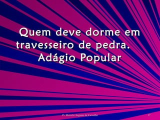 Quem deve dorme em travesseiro de pedra. Adágio Popular 