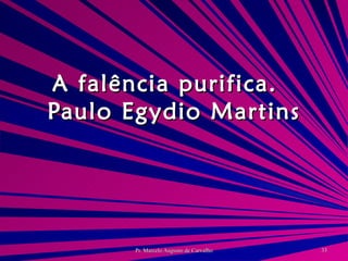 A falência purifica. Paulo Egydio Martins 