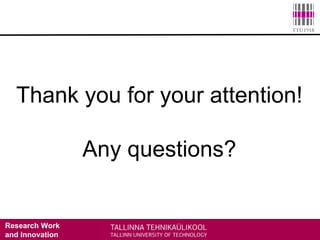 Research Work
and Innovation
Thank you for your attention!
Any questions?
 