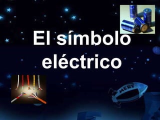 El símbolo
eléctrico
 