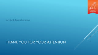 THANK YOU FOR YOUR ATTENTION
An Bui & Santa Bensone
 