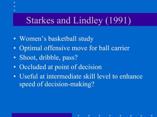 Lindley (1987)
Video simulations are probably the
best for training decision making …
Even with just 90 minutes of video
t...