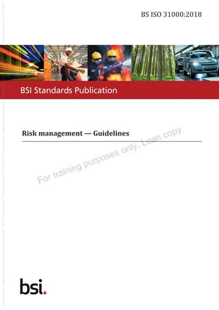 BSI Standards Publication
Risk management — Guidelines
BS ISO 31000:2018
For training purposes only, Loan copy
 