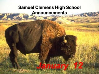 Samuel Clemens High School
     Announcements




       January 12
 