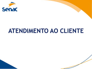 ATENDIMENTO AO CLIENTE
 