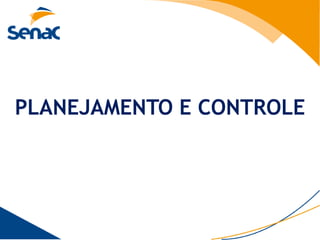PLANEJAMENTO E CONTROLE
 