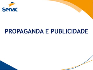 PROPAGANDA E PUBLICIDADE
 