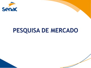 PESQUISA DE MERCADO
 