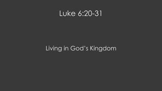 Luke 6:20-31

Living in God’s Kingdom

 