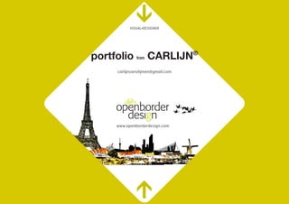 >
           Visual•Designer




portfolio from CARLIJN®
     carlijnvanvlijmen@gmail.com




     www.openborderdesign.com

             >
 