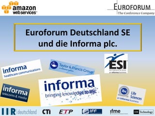 Euroforum	
  Deutschland	
  SE	
  
und	
  die	
  Informa	
  plc.	
  
 