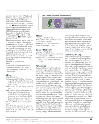 Finished Size 15 wide, 15 high, and
51⁄2 deep before felting; 12 wide, 12
high, and 4 deep after felting.
Yarn Brown Sheep Lamb’s Pride (85%
wool, 15% mohair, 190 yd [173 m]/4 oz
[113 g];
): #M-76 misty blue, 5 skeins;
#M-05 onyx, #M-11 white frost, #M184 pistachio, #M‑155 lemon drop,
M-165 Christmas green, 2 yd each.
Brown Sheep Handpaint Originals
(70% mohair, 30% wool, 88 yd [80
m]/13⁄4 oz [50 g];
): #HP50 English
garden, 1 skein.
Hook Size H/8 (5mm). Adjust hook size
if necessary to obtain correct gauge.
Notions Two 11⁄2 D rings, (2 additional
D rings for optional adjustable strap);
yarn needle; tracing paper and pen;
straight pins; size #38 felting needle;
foam pad; magnetic snap; small scrap
of fabric to match bag color.
Gauge 14 hdc and 10 rows = 4. Check
gauge regularly to be sure felted bag
will be even.
Skill Level Intermediate.

Note

•	 Turn after each row or rnd unless
otherwise directed. Ch-1 counts as
hdc throughout. Sl st in beg ch-1 to
join rounds.

Base

With MC, ch 49.
Set-up row: (RS) Working in bottom
ridge of ch, hdc in 3rd ch from hook
and each ch across, sl st in first ch to
join—48 hdc.
Rows 1–13: Ch 1, hdc across, turn—48
hdc.
Rnd 14: Ch 1, hdc in each of next 48
hdc across, 16 hdc ­ venly across
e
rnd ends, hdc in each of the 48
unworked lps of founda­ ion ch, 16
t
hdc evenly across rnd ends, sl st in
beg ch‑1 to join, turn—128 hdc.
Rnds 15–38: Ch 1, hdc around, turn.
Flap:

Row 1: Ch 1, hdc in next 47 hdc, turn

leaving rem 81 hdc unworked—47 hdc.

Rows 2–28: Ch 1, hdc across, turn—47

hdc. Fasten off.

Pansy Color Key (not to scale, indicates color only)
7
3

2

4
4

4
5

5

4

5

1

4
6

Strap

Leaving a 12 tail, ch 163.
Row 1: Hdc in 3rd ch from hook and in
each ch across—162 hdc.
Rows 2–6: Ch 1, hdc across, turn.
Fasten off leaving a 12 tail.

Tabs (Make 2)

Leaving a 12 tail, ch 15.
Row 1: Hdc in 3rd ch from hook and in
each ch across—14 hdc.
Rows 2–6: Ch 1, hdc in each hdc across,
turn—14 hdc. Fasten off leaving a
12 tail.

Finishing

Slide curved side of one D ring 2 onto
each end of bag strap. Fold strap ends
over D rings, sew ends to body of strap.
Do not twist strap. Slide one tab onto flat
side of each D ring, fold in half, encasing
D rings, and sew tabs to center of sides
of bag 3 down from top edge. Weave in
loose ends. Place bag in mesh laundry bag
or pillow case. Set washing machine to
hot wash, cold rinse, longest cycle. Add
small amount of mild detergent. Add bag
plus a pair of jeans to the washer. Run
through wash cycle twice or until bag has
felted to desired size. Pay close attention
to strap; strap may twist in wash. Gently
straighten and flatten strap between
washes. Run rinse cycle. Remove and pull
to shape. Allow to air-dry. For a shorter,
adjustable strap: Cut straight across strap
15 from right-hand D ring. Attach flat
sides of 2 extra D rings to longer end by
sliding them onto strap. Fold over 2 to
the ­ nderside of strap and sew in place
u
securing D rings. Thread shorter end of

	

1. Christmas green—leaves and stems
2. Green from English garden—thin layer
over leaves only
3. Pistachio—outline stems and leaves
(except calyxes on buds)
4. Purple or pink—buds and main pansies
5. Onyx—pansy accents
6. Lemon drop—pansy centers
7. White frost—petal outlines

strap through both D rings then back
through 1 for adjustable strap. Pull short
end to make adjustments. Attach front
part of magnetic snap to bag flap as per
directions on package, centering snap
2 from base of flap. Attach back part of
magnetic snap to main section of bag,
centered. Sew 1 square of fabric to inside
of bag to cover rear of snap.

Needle Felting

Prepare fibers as you go. Revert yarn
back to fiber state by grasping end of
yarn, untwisting yarn in about 2–3
sections, and tugging fibers apart. Do
not cut. Blend by repeatedly teasing
fibers apart until completely untwisted,
soft, and fluffy. For Handpaint yarn use
only required colors. As felted fabric is
so thick, fairly deep poking is required
to fix design to bag. Hold felting needle
in center of shaft and poke vertically
unless otherwise directed. Trace pansy
design onto sheet of paper to use as
template. Cut out all 5 bud sections and
lower center leaf. Center design on top
of flap, place foam under flap then pin
to hold in place, making sure design is
c
­ entered 2 from bottom edge of flap, as
this covers the back of magnetic snap.
Layer thin sections of fiber in bud templates and needle vertically, using only
­
half of needle blade depth, until fiber is
firmly fixed in place and base fabric is
no longer visible. Poke at 45˚ angle from
outer edge toward center back of bud
all around each bud to give rounded
appearance. Outline each bud using
a very fine strand of fibers slightly
twisted and deeply needle in place.
Secure 1 end of outline fiber in place by

CROCHET BAGS AND PURSES: 7 FREE CROCHET BAG PATTERNS
©
F+W Media, Inc. | All rights reserved | F+W Media grants permission for any or all pages in this issue to be copied for personal use. | www.crochetme.com

18

 