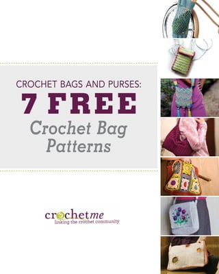 CROCHET BAGS AND PURSES:

7  FR E E
Crochet Bag
Patterns

 